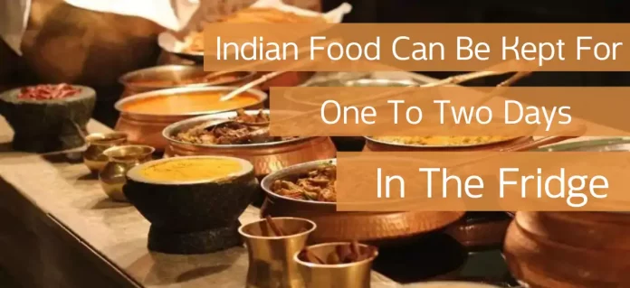 How Long Does Indian Food Last In The Fridge?
