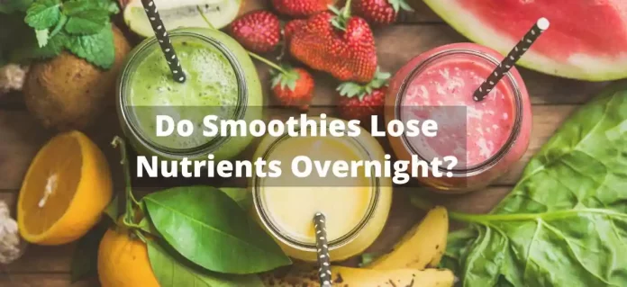 Smoothies Lose Nutrients Overnight