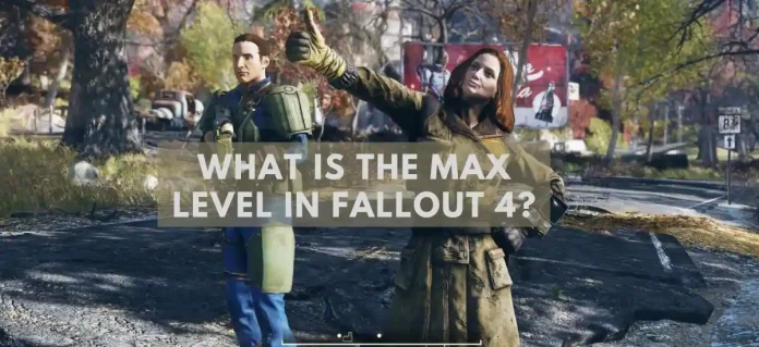 What is the max level in Fallout 4?