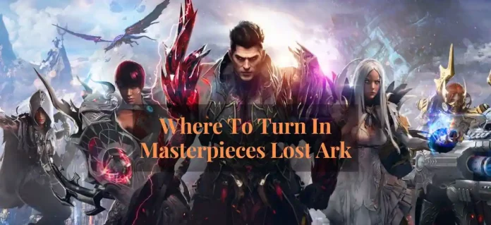 where to turn in masterpieces lost ark